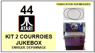 ATARI<br> 44 kit 2 Courroies (set belts) Jukebox <BR><small>a 2015-04</small>