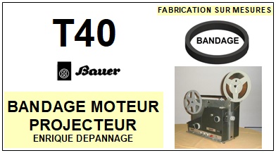 BAUER<br> T40 courroie moteur projecteur <br><small>c+kit 2014-12</SMALL>