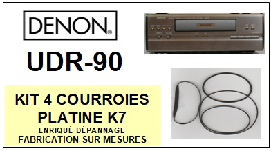 DENON UDR90 UDR-90  ( ensemble D-90) <BR>kit 4 courroies pour platine k7 (<b>set belts</b>)<small> 2017 JUILLET</small>