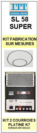 ITT SHAUB LORENZ<br> SL58 SUPER  kit 2 courroies (set belts) pour platine K7 <br><small> 2015-03</small>