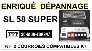 ITT SHAUB LORENZ<br> SL58 SUPER  kit 2 courroies (set belts) pour platine K7 <br><small> 2015-03</small>