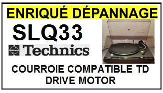 TECHNICS-SLQ33 SL-Q33 (COURROIE DRIVE MOTOR)-COURROIES-COMPATIBLES