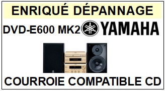 YAMAHA-DVDE600MK2 DVD-E600 MK2-COURROIES-COMPATIBLES